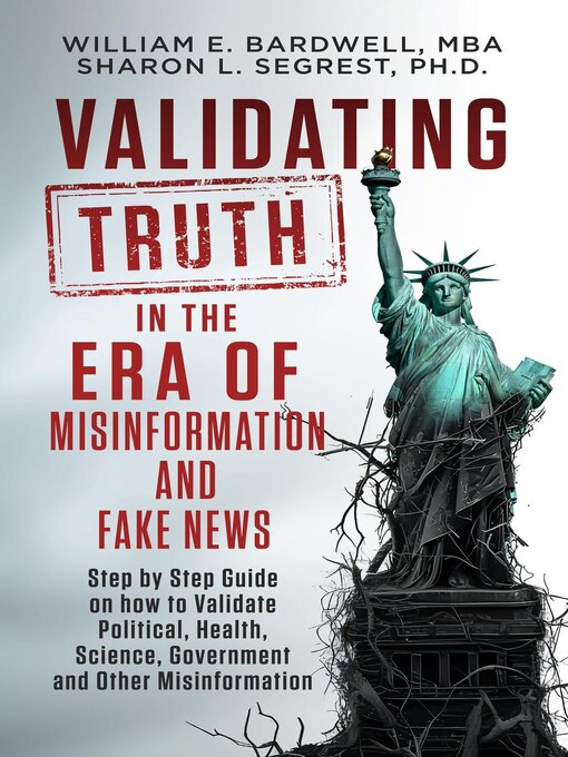 Title details for Validating Truth in the Era of Misinformation and Fake News by William E. Bardwell, MBA - Available